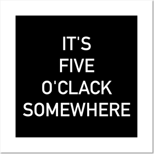 It's Five O'Clack Somewhere Posters and Art